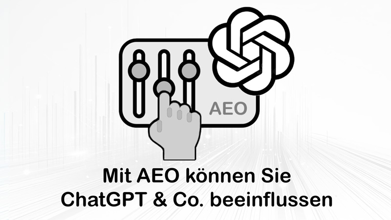 AEO+Serie+%5BEinf%C3%BChrung%5D+-+ChatGPT+%26+Co.+beeinflussen